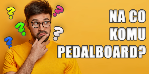 Na co komu pedalboard?