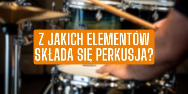 Z jakich elementów składa się perkusja?