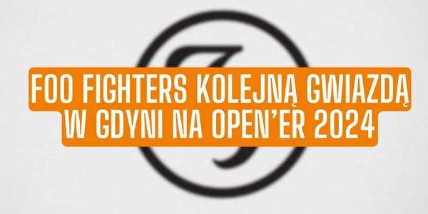 Foo Fighters kolejną gwiazdą w Gdyni! 