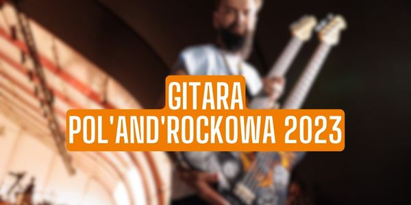 Gitara Pol'and'Rockowa 2023