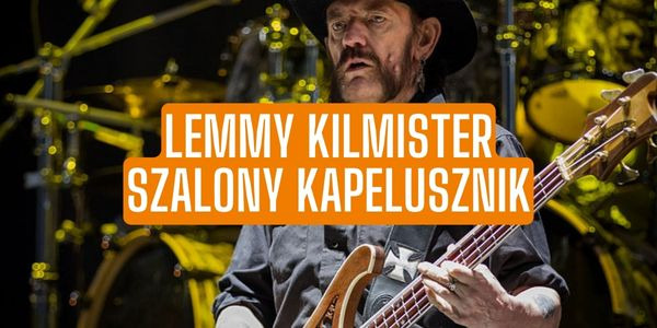 Lemmy Kilmister – szalony kapelusznik