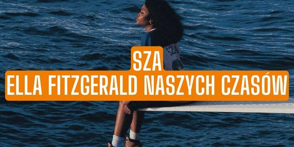 SZA - Ella Fitzgerald naszych czasów
