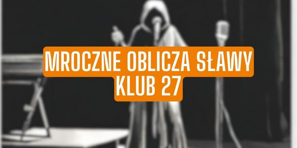 Mroczne oblicza sławy – Klub 27, cz. 1