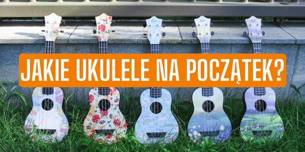 Jakie ukulele na początek?