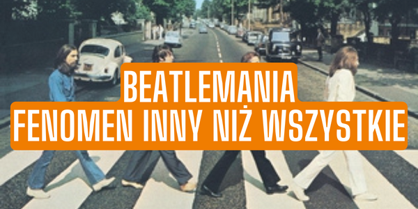 Beatlemania – fenomen inny niż wszystkie
