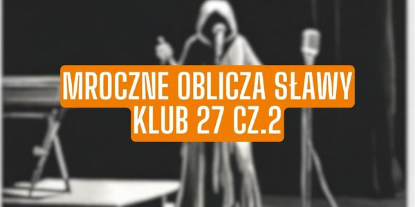 Mroczne oblicza sławy – Klub 27, cz. 2