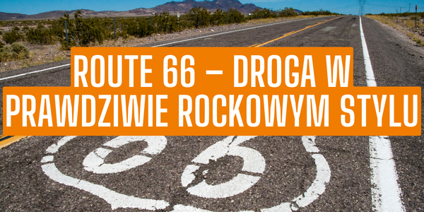 Route 66 – droga w prawdziwie rockowym stylu