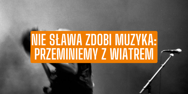 Nie sława zdobi muzyka: Przeminiemy z wiatrem