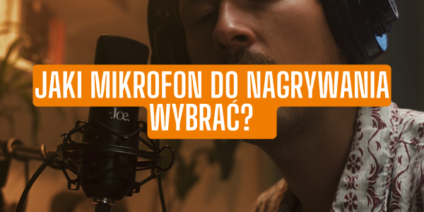Jaki mikrofon do nagrywania wybrać?   