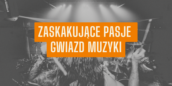 Zaskakujące pasje gwiazd muzyki