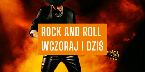 Rock and roll wczoraj i dziś