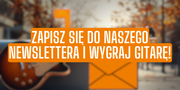 Zapisz się do naszego Newslettera i wygraj gitarę!
