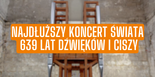 Najdłuższy Koncert Świata: 639 Lat Dźwięków i Ciszy