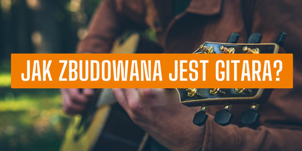 Jak zbudowana jest gitara?