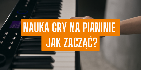 Nauka gry na pianinie - jak zacząć?