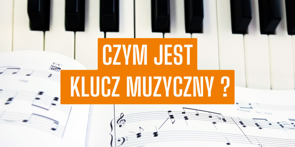 Czym jest klucz muzyczny?