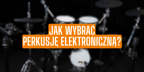 Jak wybrać perkusję elektroniczną?