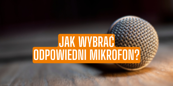 Jak wybrać odpowiedni mikrofon? Rodzaje mikrofonów