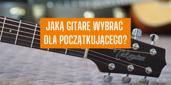 Jaka gitara na początek?