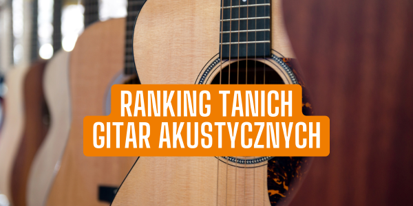 Ranking tanich gitar akustycznych 