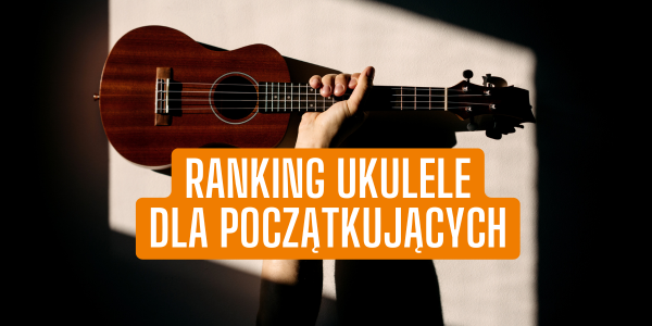 Ranking ukulele dla początkujących