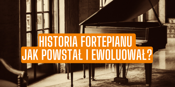 Historia fortepianu – jak powstał i ewoluował?