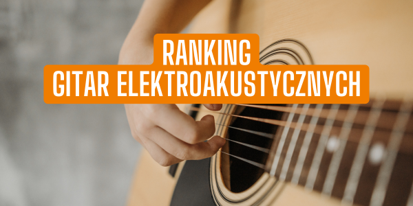 Ranking gitar elektroakustycznych