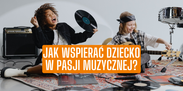 Jak skutecznie wspierać dziecko w rozwijaniu pasji muzycznej?