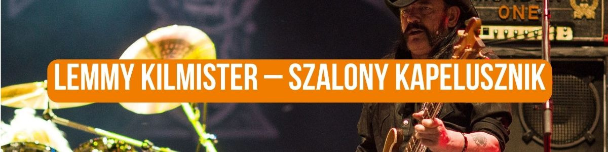 Lemmy Kilmister – szalony kapelusznik